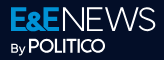 E&E News by POLITICO E&E News by POLITICO